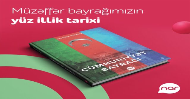 “Nar” Bayraq Günü münasibətilə “Cümhuriyyət bayrağı” kitabını nəşr  etdi