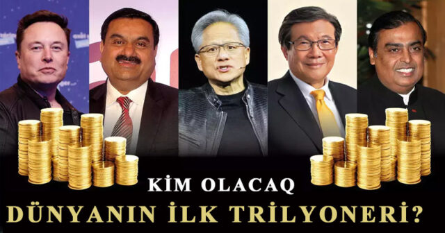 Dünyanın ilk trilyoneri kim olacaq?