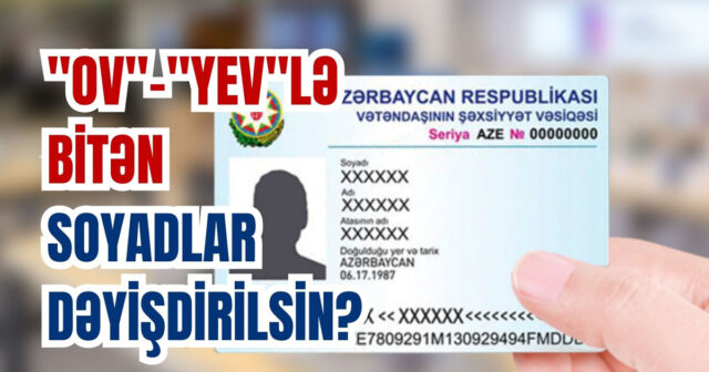 “-ov”, “-yev” sonluqlu soyadlar bu hallarda dəyişdirilir
