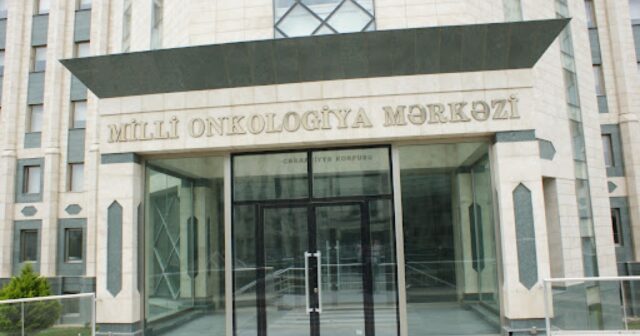 Milli Onkologiya Mərkəzinə 650 min manat ayrılıb – SƏRƏNCAM