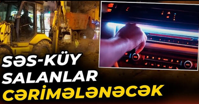 Gecə saatlarında səs-küy salanlara XƏBƏRDARLIQ: Cərimələr tətbiq ediləcək – VİDEO