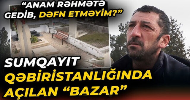 Sumqayıtda 2500 manata satılan məzar yerləri – VİDEO