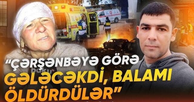 “17-si gələcəkdi, çərşənbədə bizimlə olacaqdı” – İsraildə ölən Amidin anası – VİDEO